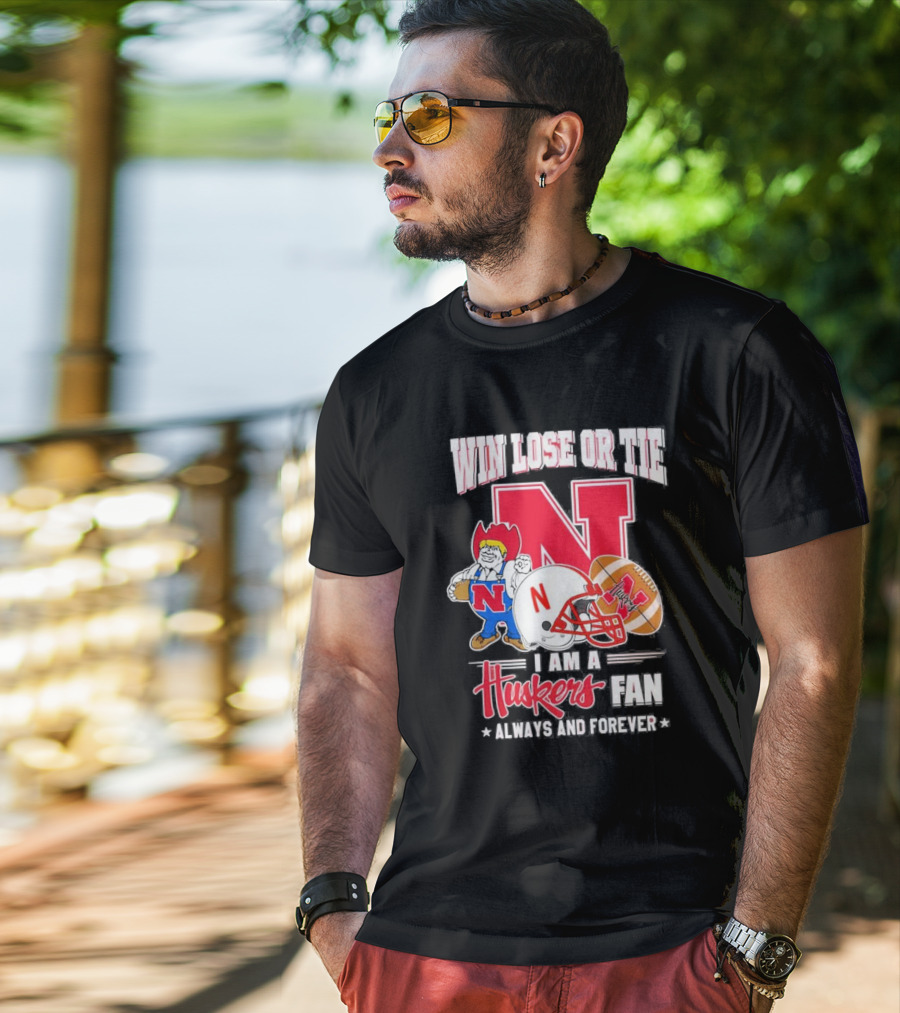 Win Lose Or Tie Nebraska Huskers Fan Always And Forever T-Shirt