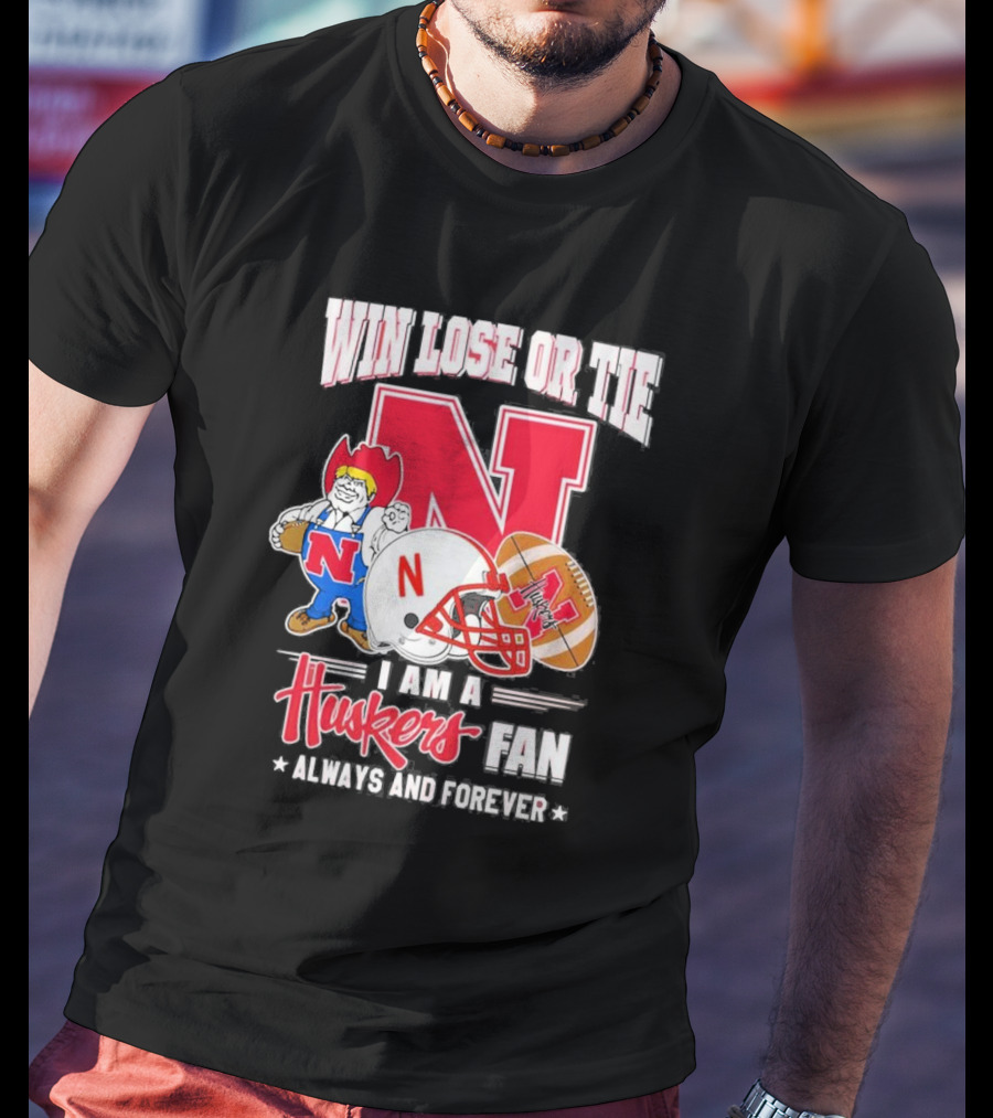 Win Lose Or Tie Nebraska Huskers Fan Always And Forever T-Shirt