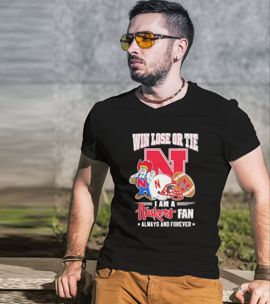 Win Lose Or Tie Nebraska Huskers Fan Always And Forever T-Shirt