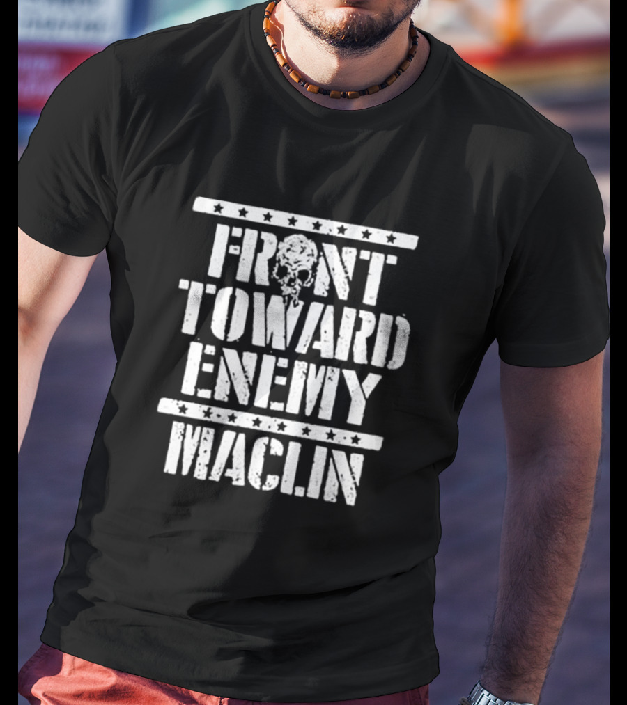 Front Toward Enemy Maclin T-Shirt