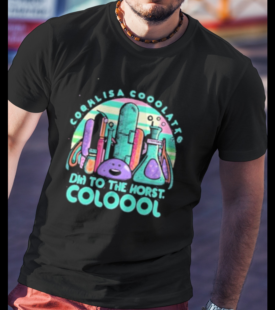 Cool Lisa Cooo Latt6 Dhn To The Horst Coloool T-Shirt