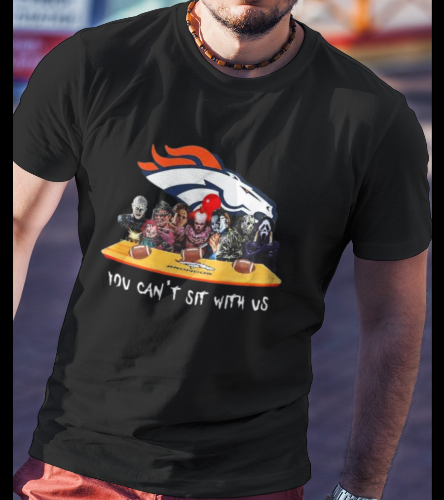 Denver Broncos Horror Movie Characters You Can’t Sit With Us T-Shirt