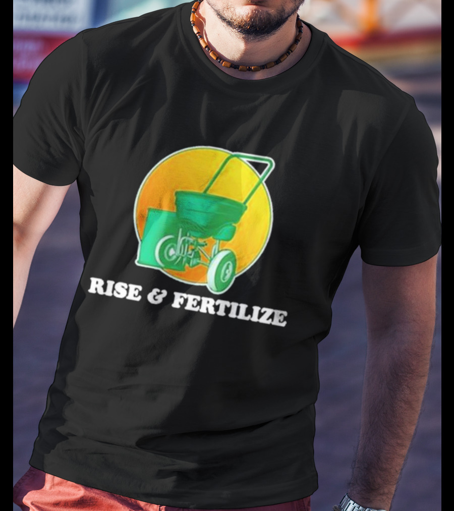 Middle Class Fancy Store Rise And Fertilize Spreader Gardening T-Shirt