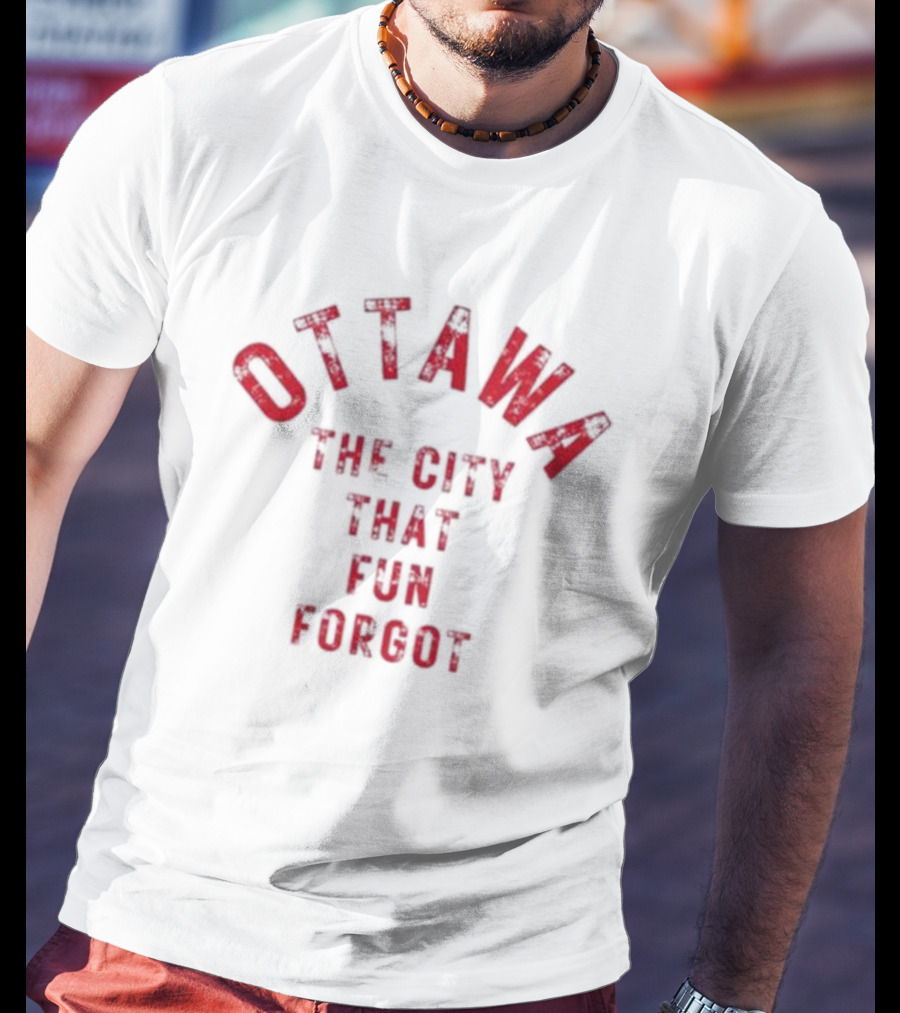 Ottawa The City That Fun Forgot T-Shirt