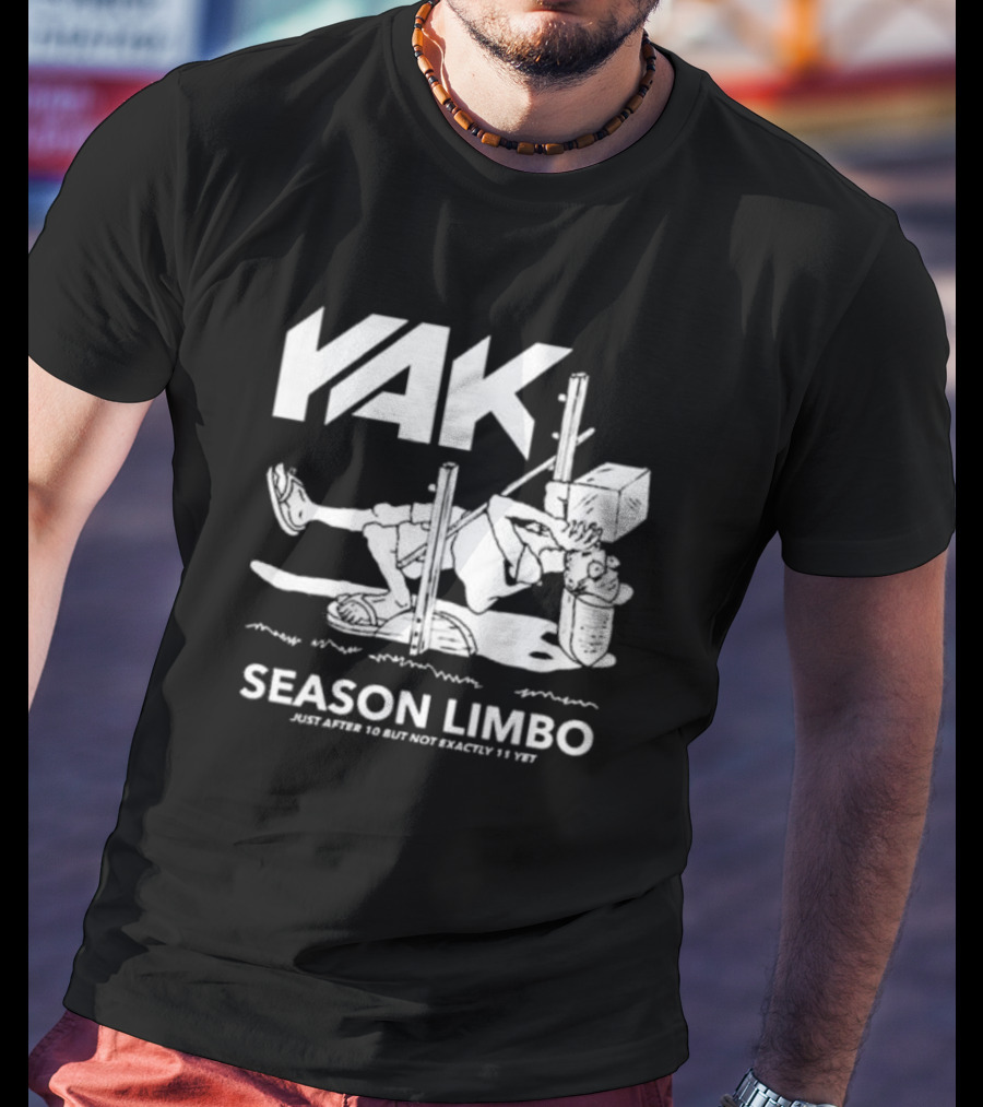 YAK Season Limbo Just After 10 But Not Exactly 11 Yet T-Shirt
