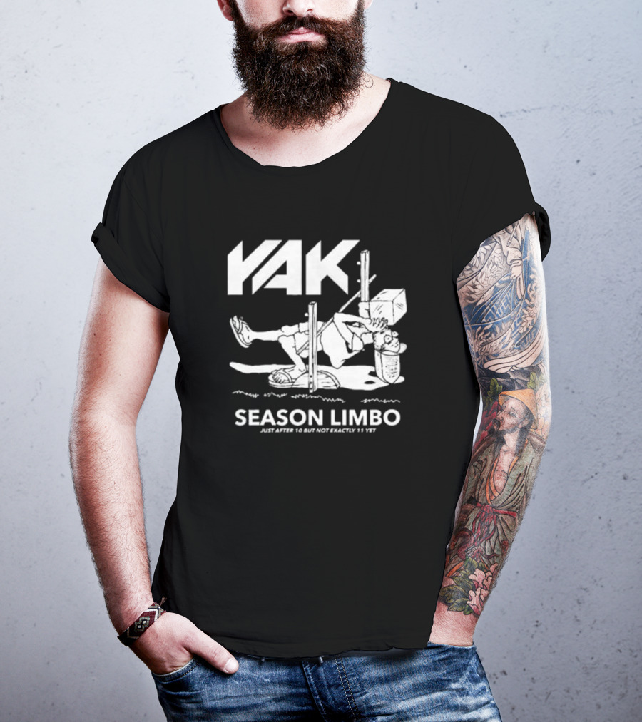 YAK Season Limbo Just After 10 But Not Exactly 11 Yet T-Shirt