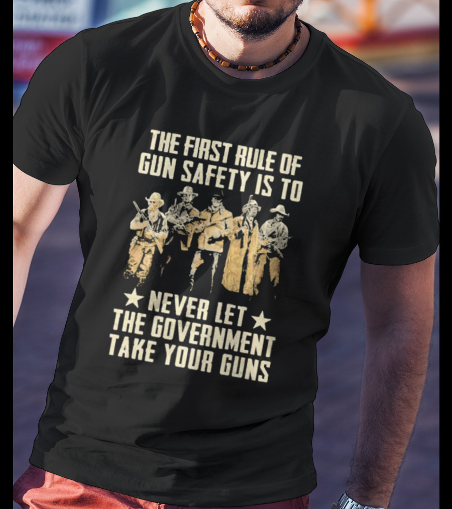 The First Rule Of Gun Safety Is To Never Let The Government Take Your Guns With Armed Western Figures T-Shirt