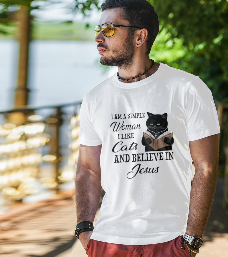 I Am A Simple Woman Who Likes Cats And Believes In Jesus T-Shirt
