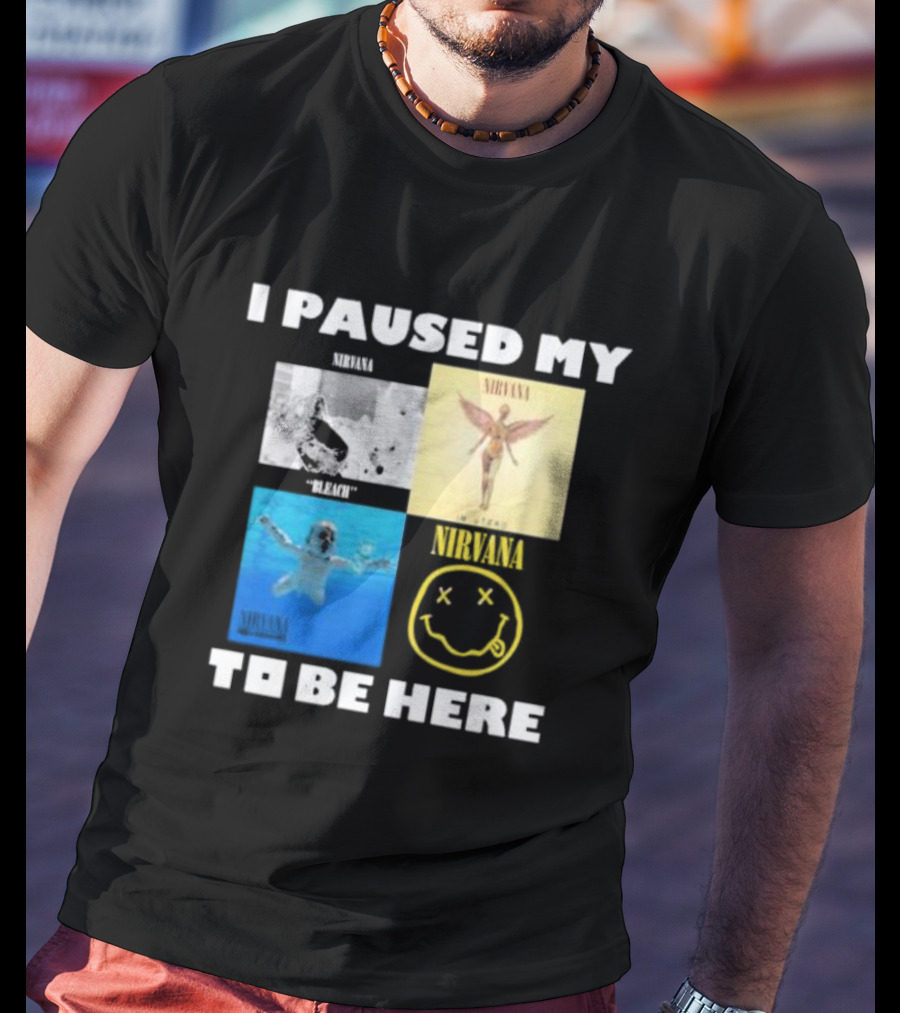 I Paused My Nirvana To Be Here Nevermind Bleach In Utero Smiley Face T-Shirt