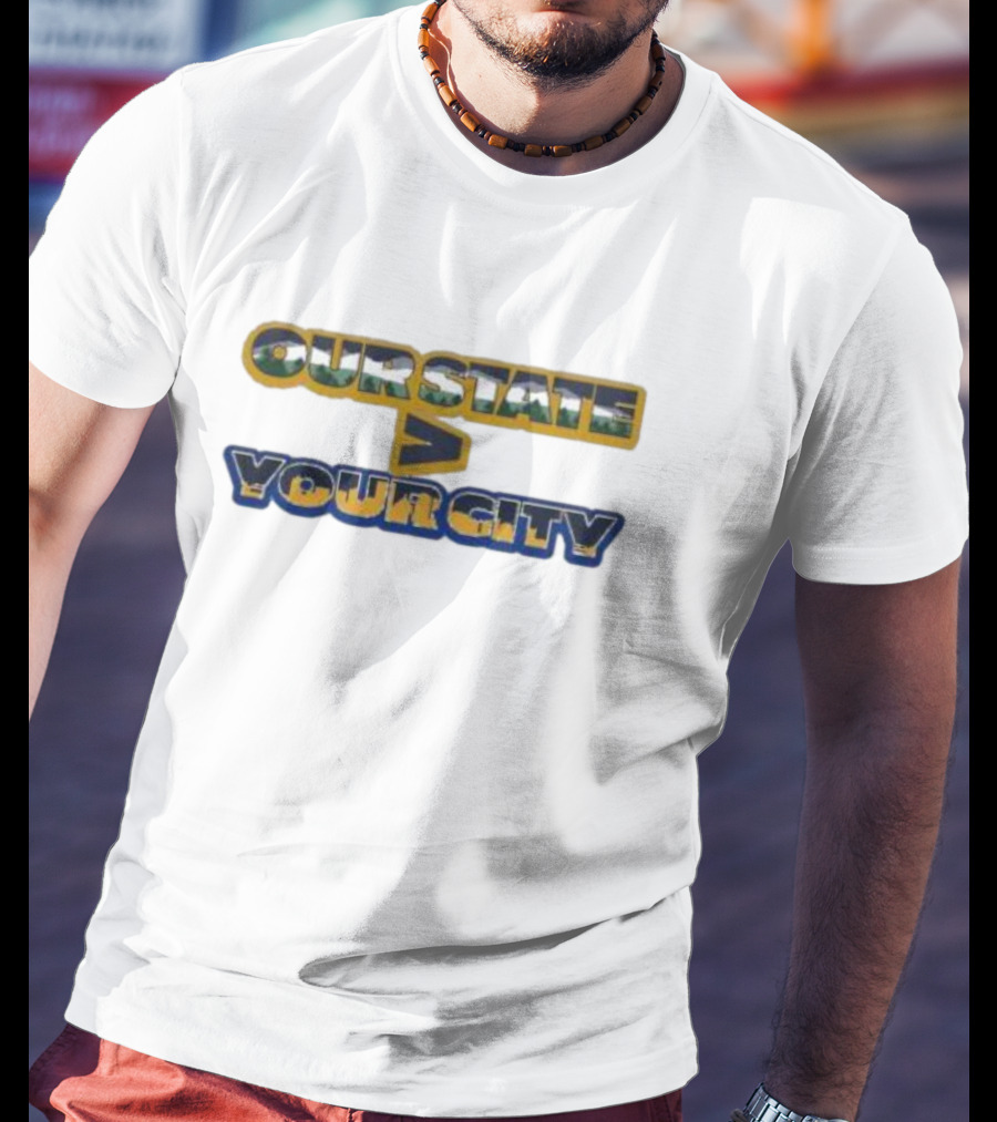 Our State WV Greater Than Your City T-Shirt