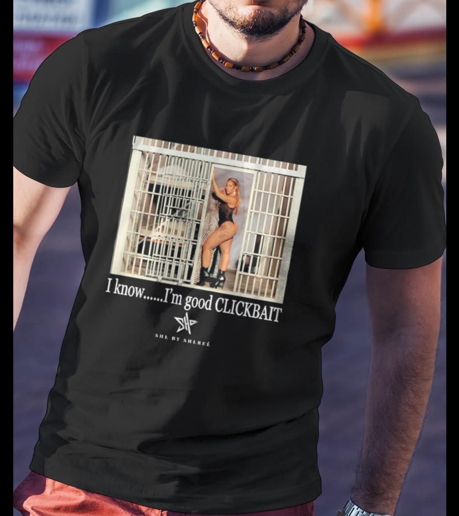 She By Shereé I Know I’m Good Clickbait Jail Cell Lingerie Pose T-Shirt