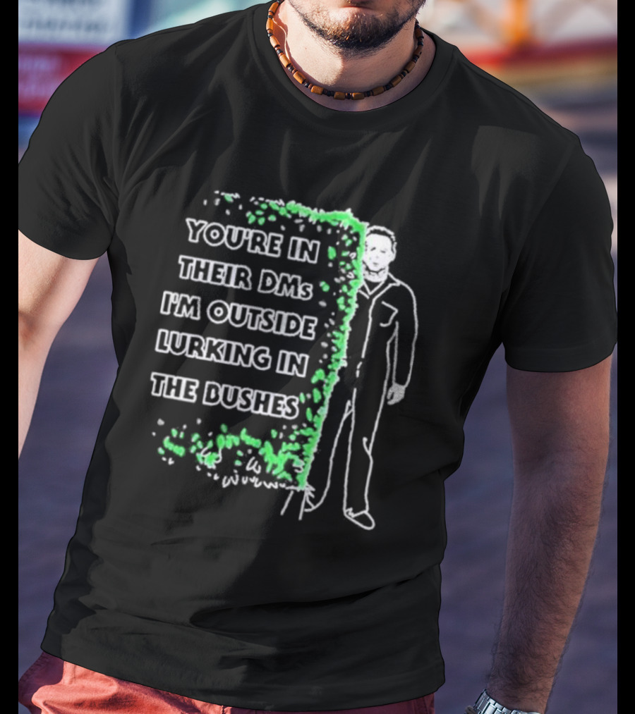 Michael Myers Halloween You’re In Their DMs I’m Outside Lurking In The Bushes T-Shirt