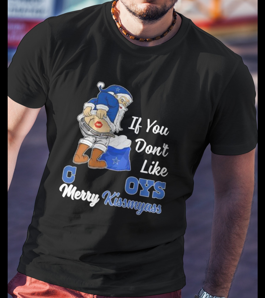 If You Don’t Like Cowboys Merry Kissmyass Santa Claus Meme T-Shirt