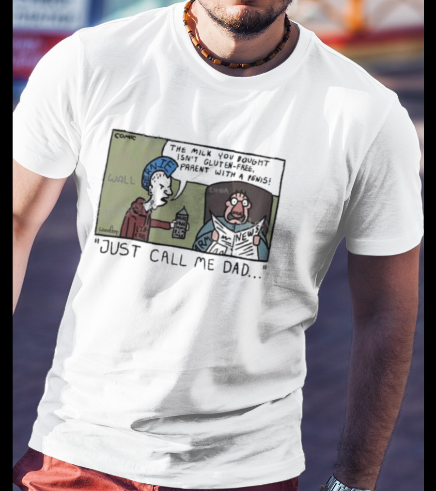 Just Call Me Dad Comic Milk You Bought Isn’t Gluten-Free T-Shirt
