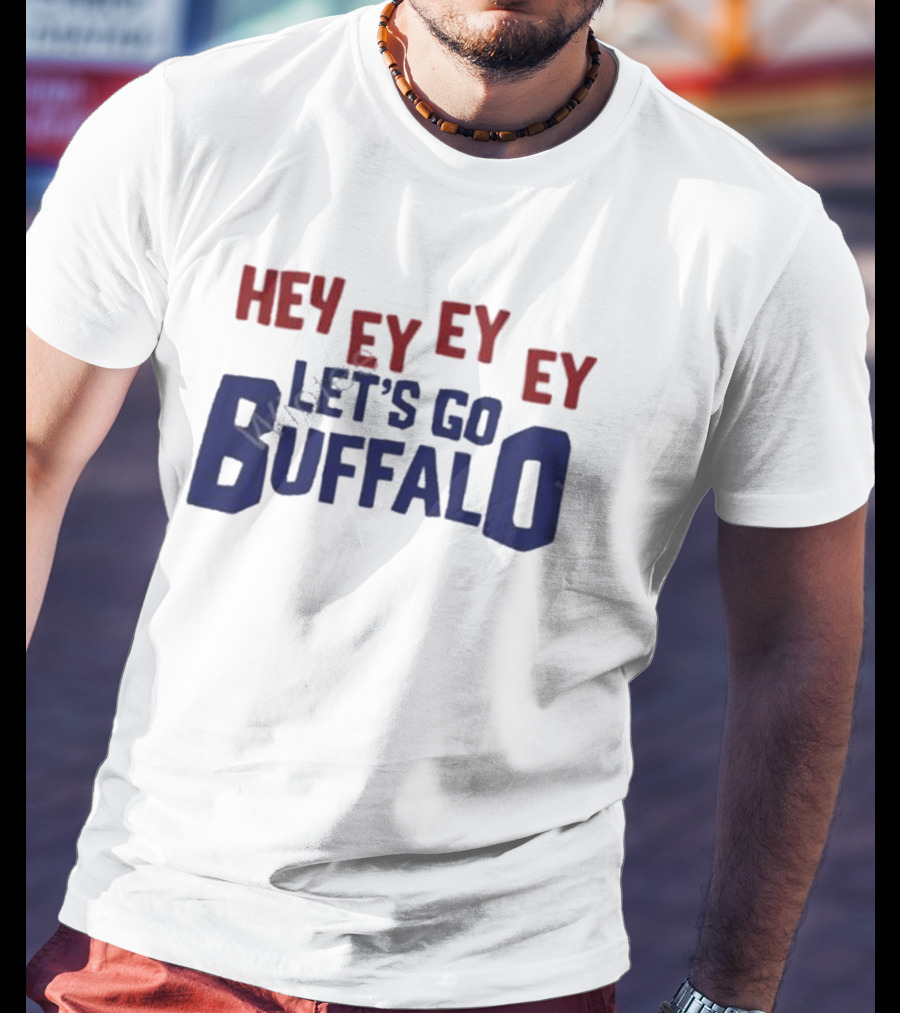Hey Ey Ey Ey Let's Go Buffalo T-Shirt