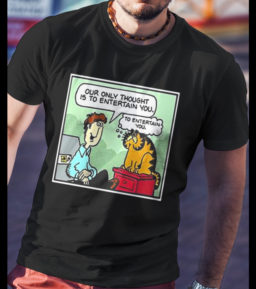 Jon And Garfield Speech Bubble Comic Our Only Thought Is To Entertain You T-Shirt