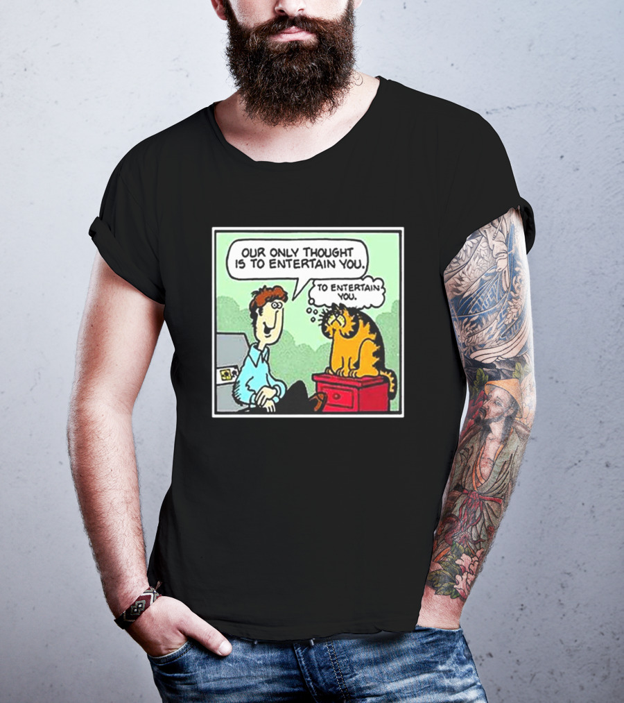 Jon And Garfield Speech Bubble Comic Our Only Thought Is To Entertain You T-Shirt