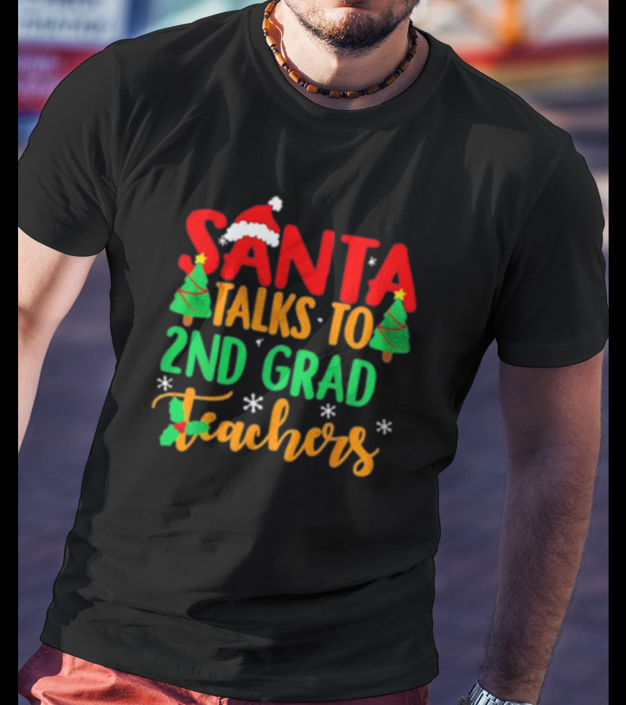 Santa Talks To 2nd Grade Teachers Christmas Holiday T-Shirt