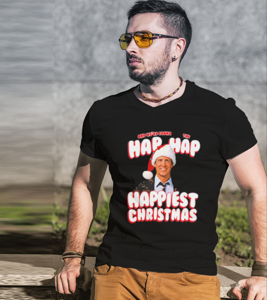 And We're Gonna Have The Hap-Hap-Happiest Christmas T-Shirt