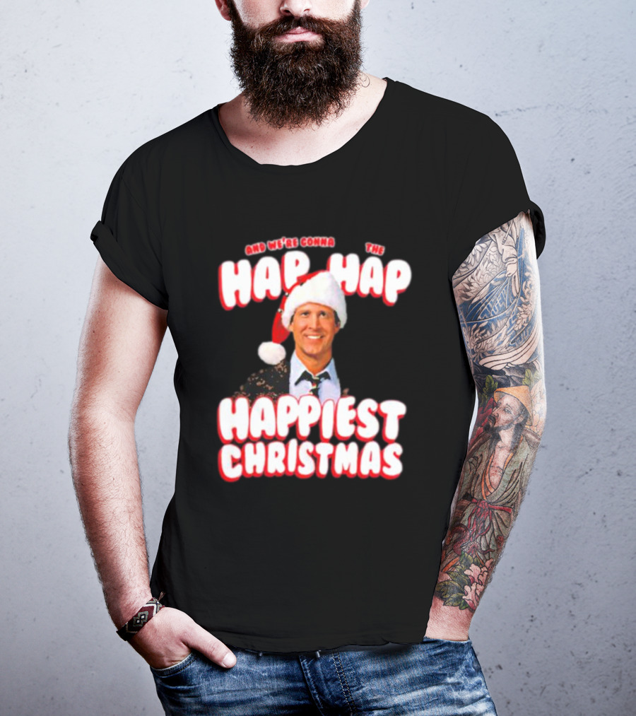 And We're Gonna Have The Hap-Hap-Happiest Christmas T-Shirt