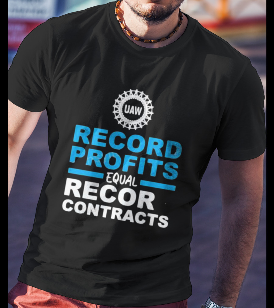 UAW Record Profits Equal Record Contracts T-Shirt