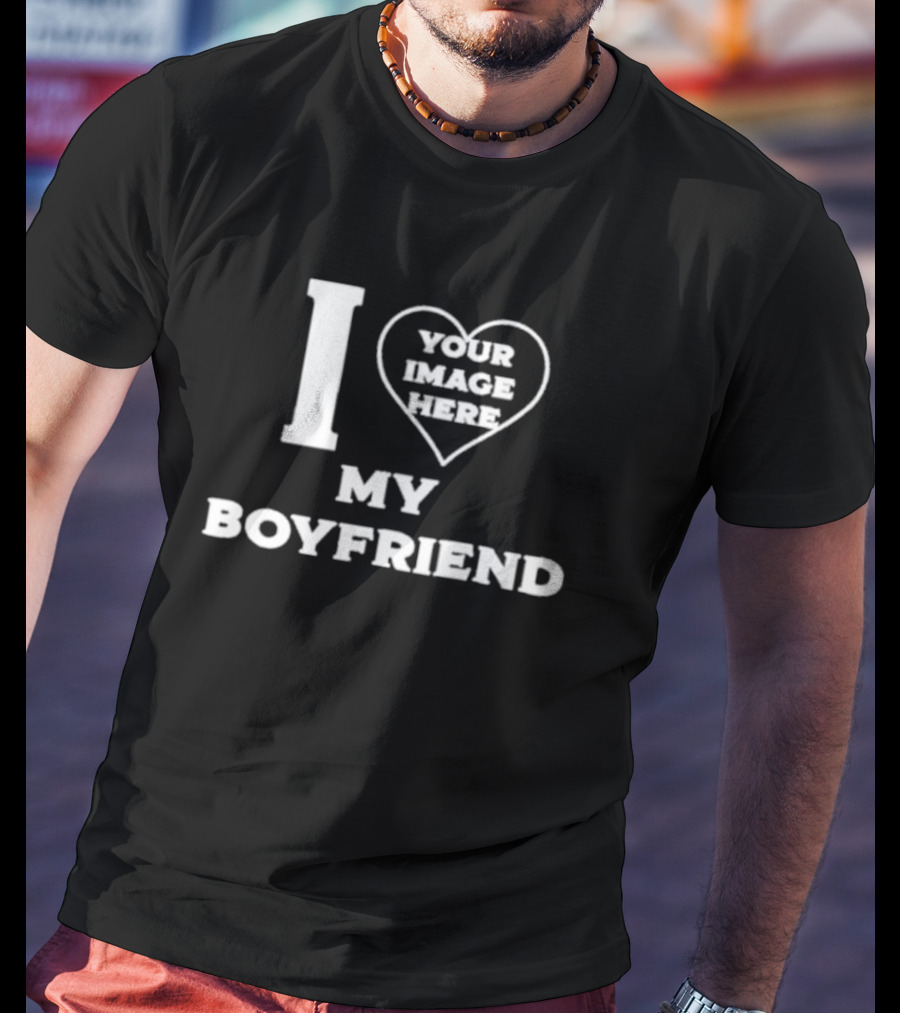 I Heart Your Image Here My Boyfriend Custom T-Shirt