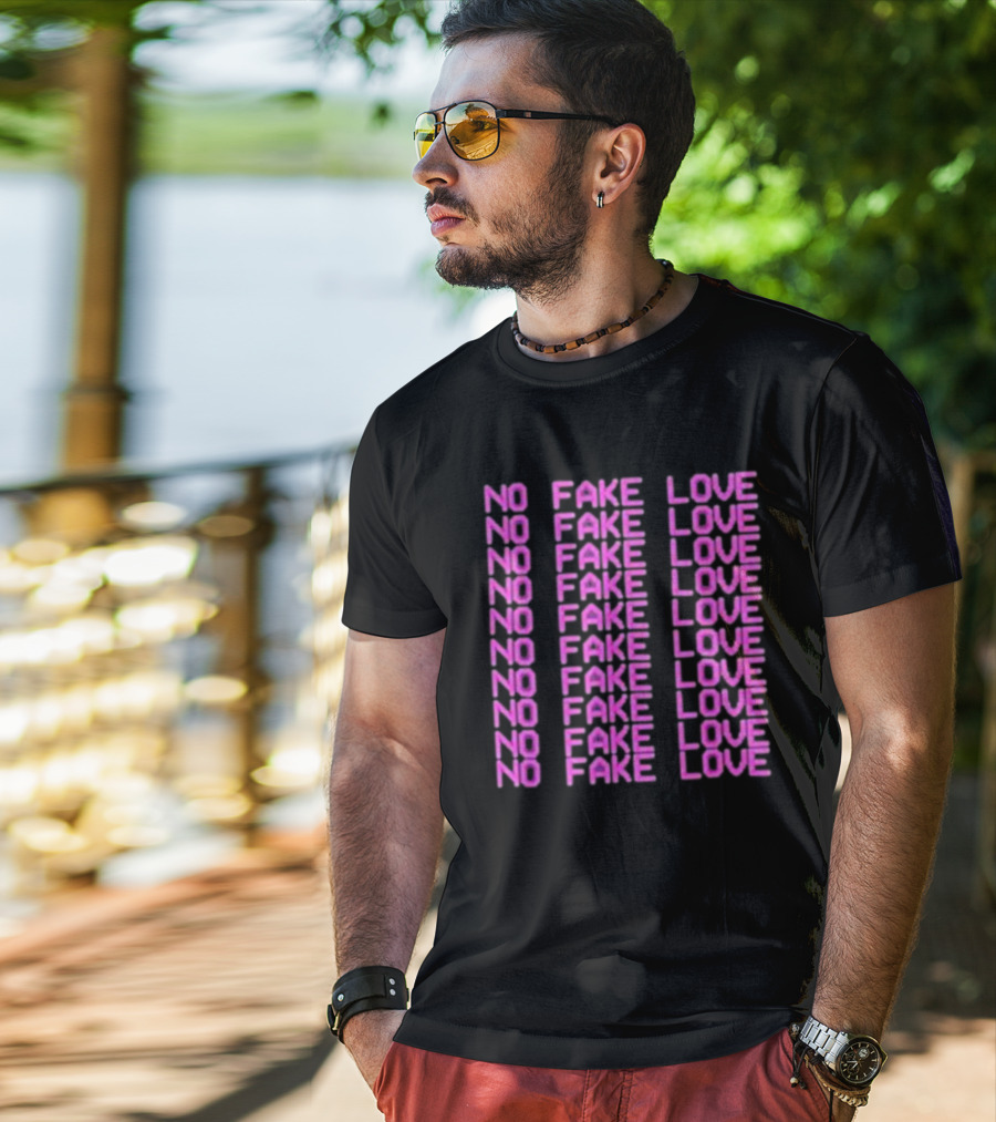 No Fake Love No Fake Love No Fake Love No Fake Love No Fake Love No Fake Love No Fake Love No Fake Love T-Shirt