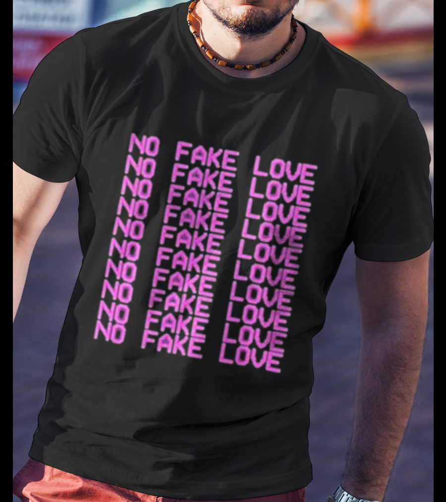 No Fake Love No Fake Love No Fake Love No Fake Love No Fake Love No Fake Love No Fake Love No Fake Love T-Shirt