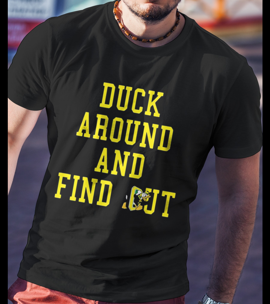 Oregon Ducks Duck Around And Find Out T-Shirt