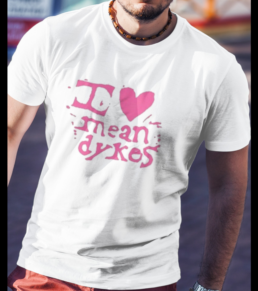 I Heart Mean Dykes Alternative To Heteronormative Fashion Choices T-Shirt
