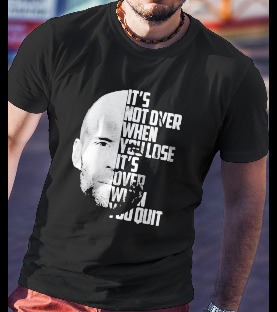 It’s Not Over When You Lose It’s Over When You Quit Jason Statham Fast And Furious Quote Motivational Image T-Shirt