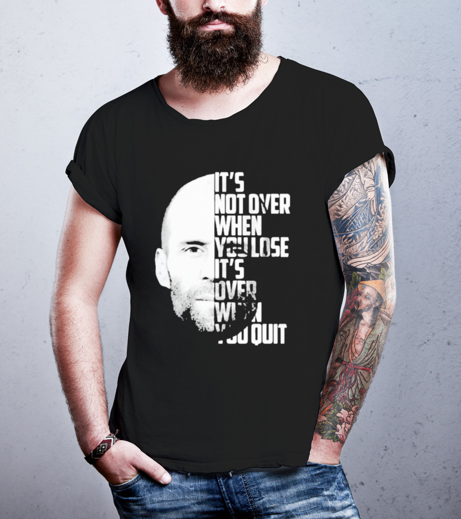 It’s Not Over When You Lose It’s Over When You Quit Jason Statham Fast And Furious Quote Motivational Image T-Shirt