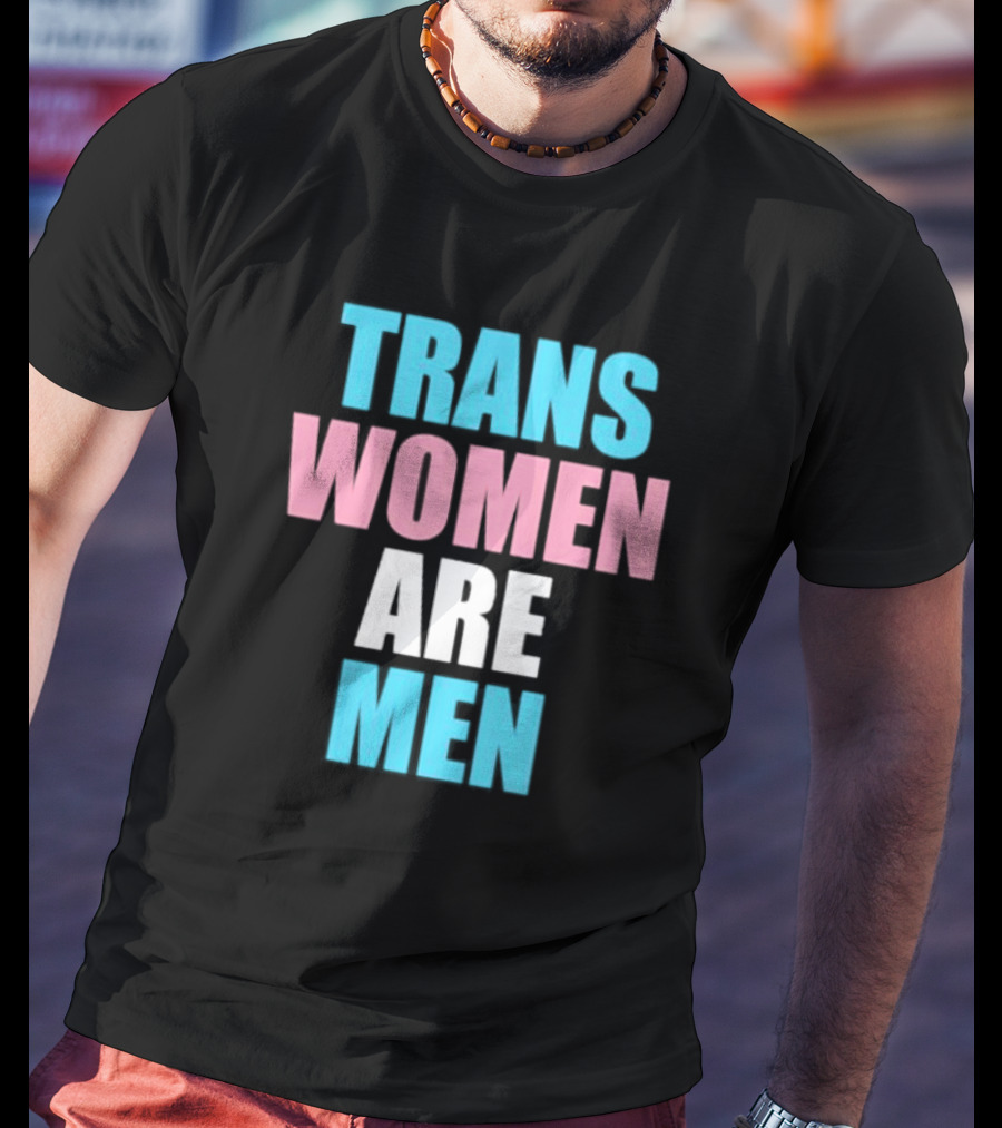 Trans Women Are Men T-Shirt