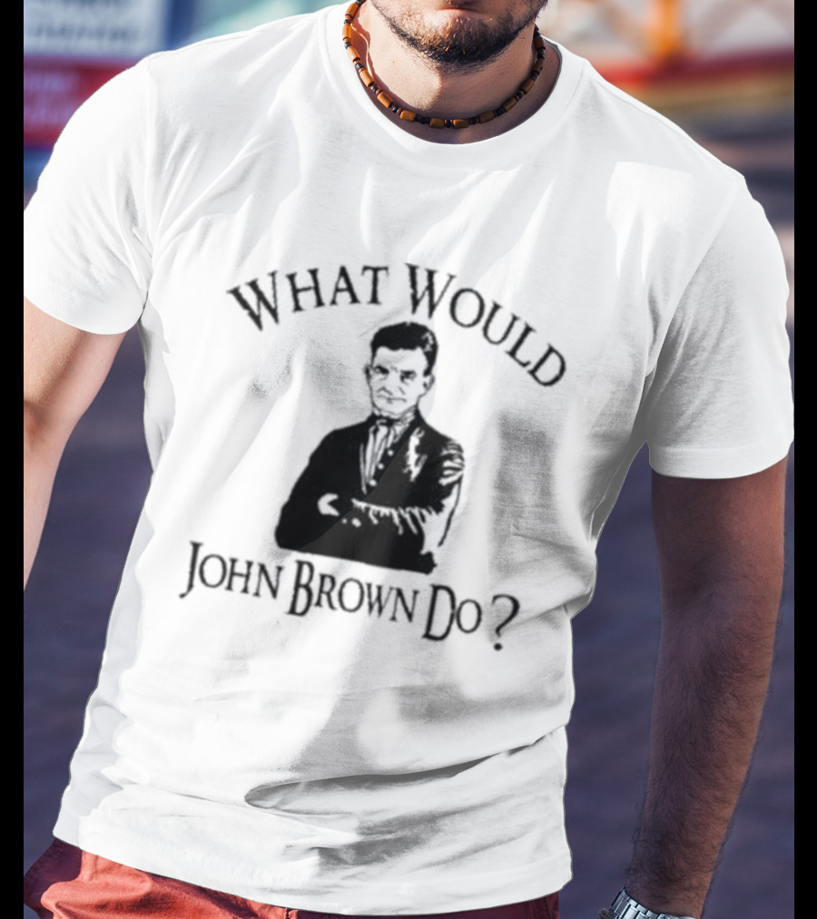 What Would John Brown Do Black T-Shirt
