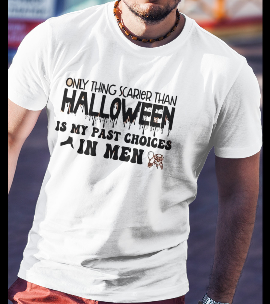 Only Thing Scarier Than Halloween Is My Past Choices In Men T-Shirt