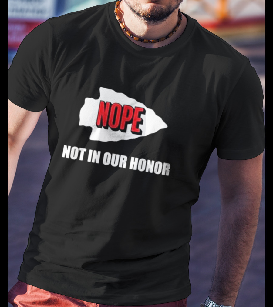 Nope Not In Our Honor Chiefs Pro Football T-Shirt