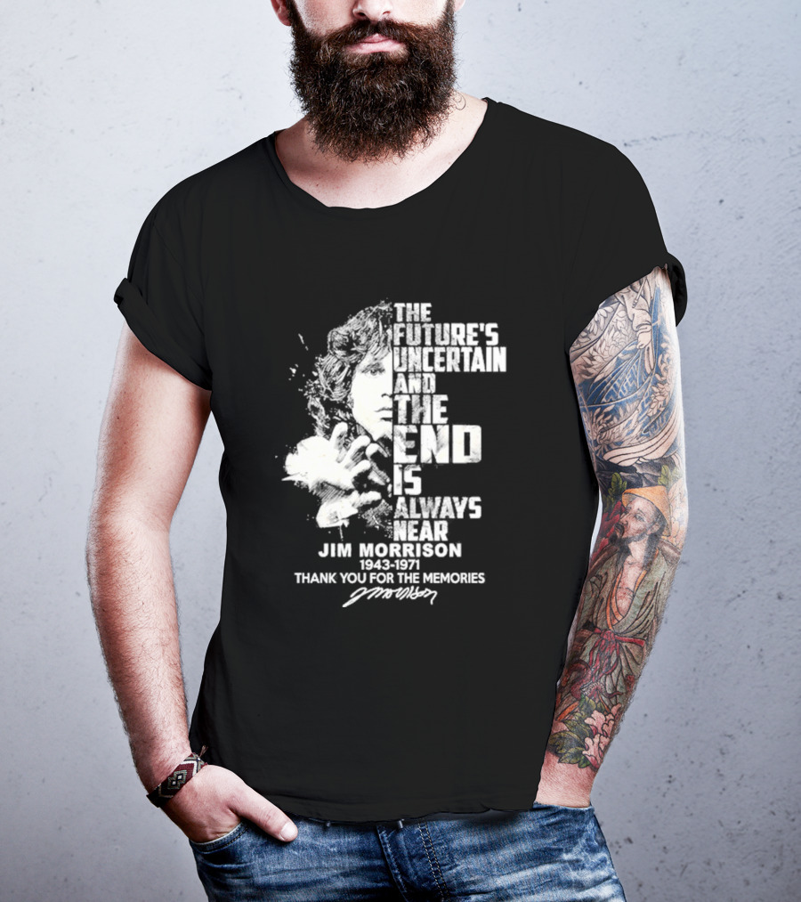 The Future's Uncertain And The End Is Always Near Jim Morrison 1943-1971 Thank You For The Memories Signature T-Shirt