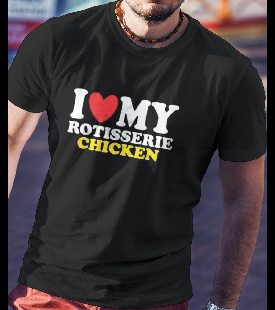 I Heart My Rotisserie Chicken T-Shirt