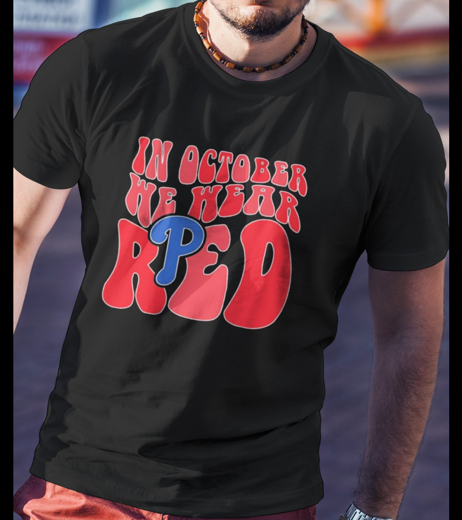 Phillies In October We Wear Red For Red October T-Shirt