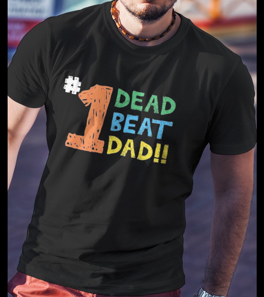 1 Dead Beat Dad T-Shirt