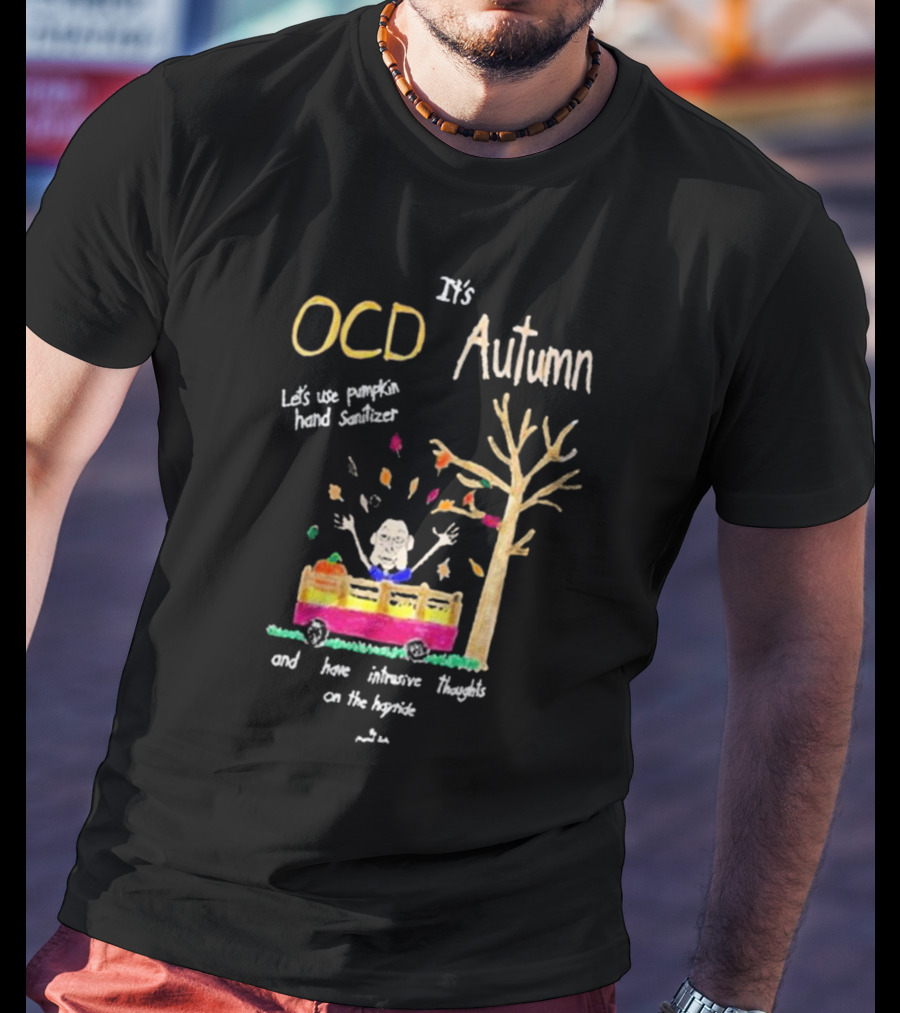 It's OCD Autumn Let's Use Pumpkin Hand Sanitizer And Have Intrusive Thoughts On The Hayride T-Shirt