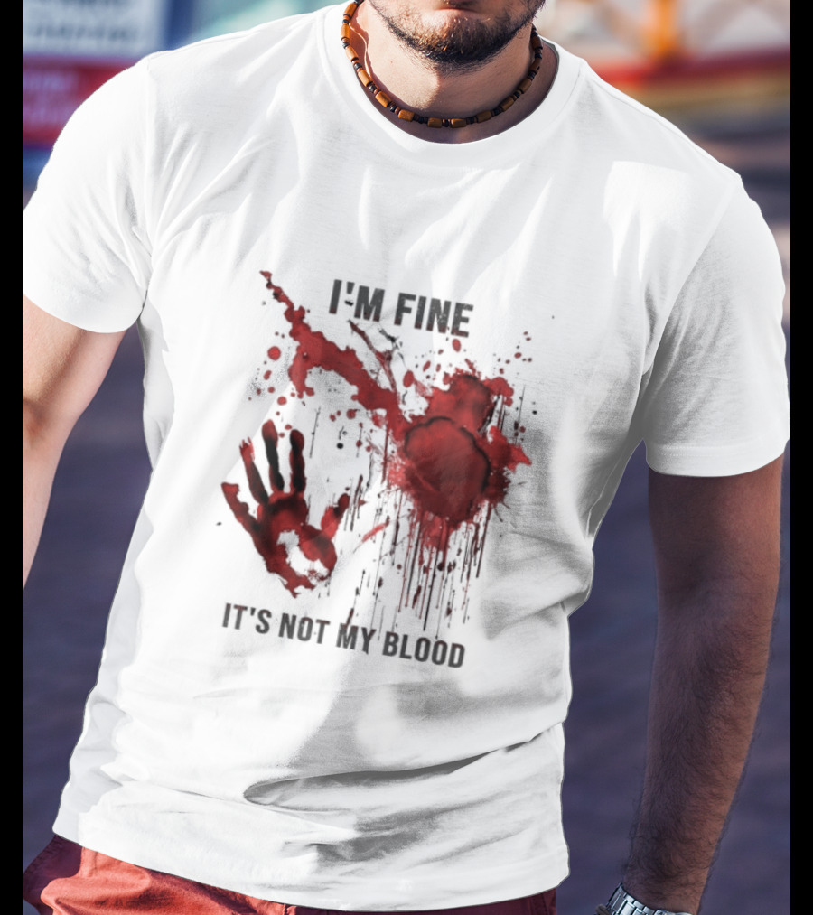 I'm Fine It's Not My Blood Splatter Handprint Stain T-Shirt