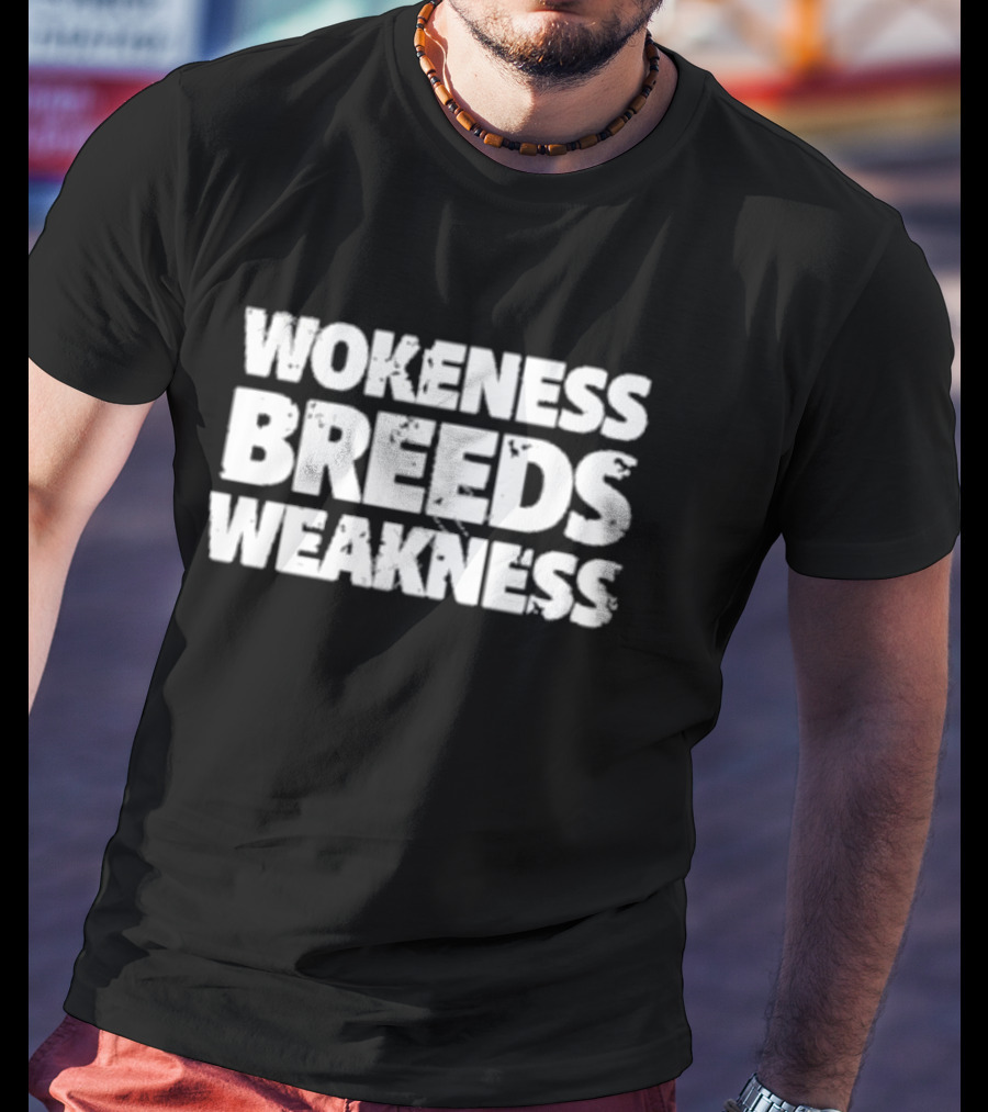 Wokeness Breeds Weakness Message T-Shirt
