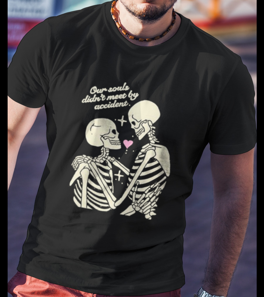 Kira Cyan Rittgers Our Souls Didn’t Meet By Accident Skeleton Couple With Heart And Stars T-Shirt
