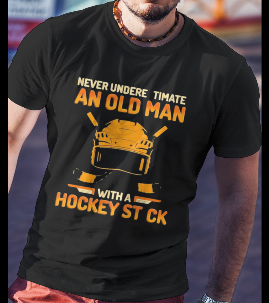Never Underestimate An Old Man With A Hockey Stick Helmet Hockey Sticks T-Shirt