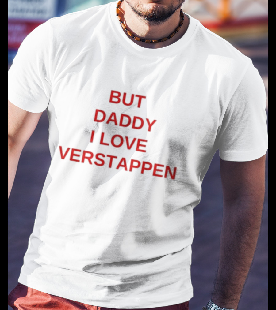 But Daddy I Love Verstappen F1 Racing Fan Enthusiast T-Shirt