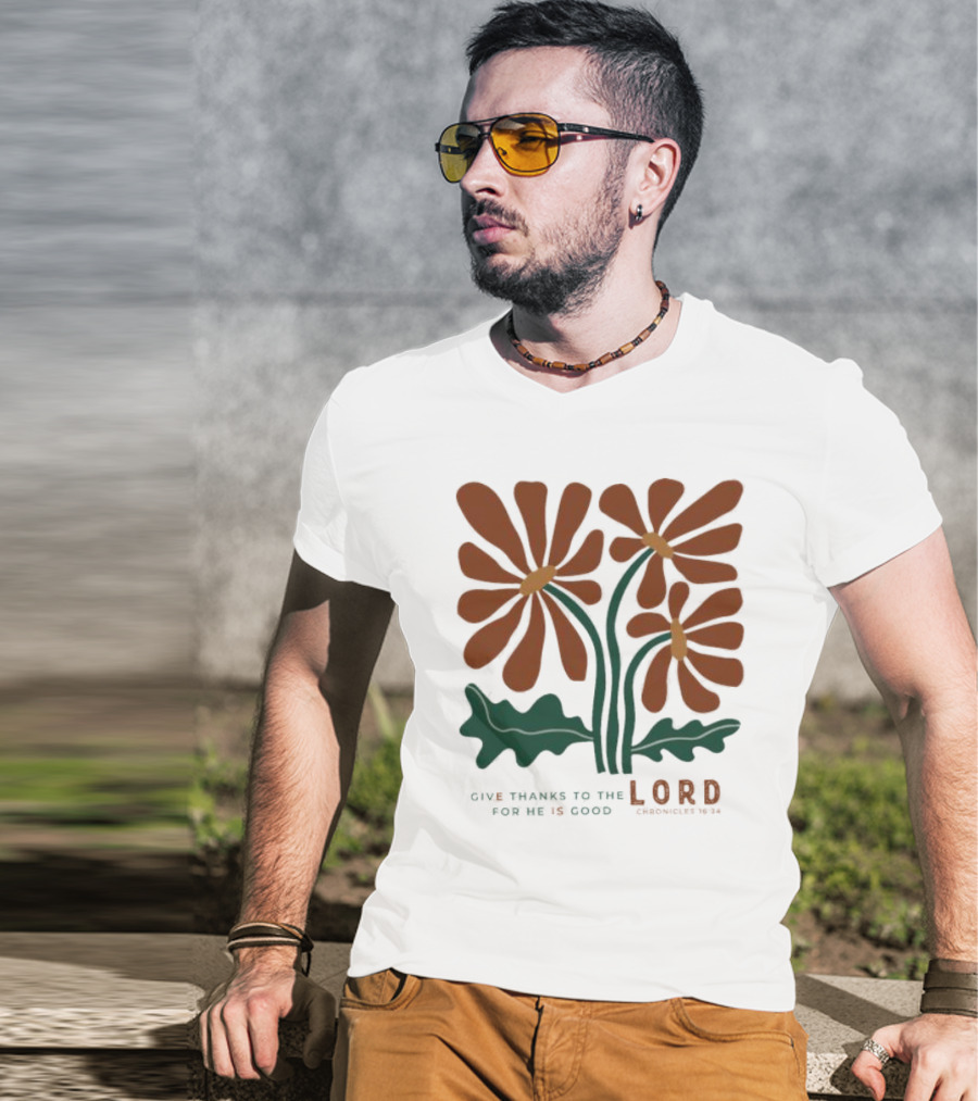 Give Thanks To The Lord For He Is Good I Chronicles 16 34 Flowers Orange Green Floral T-Shirt