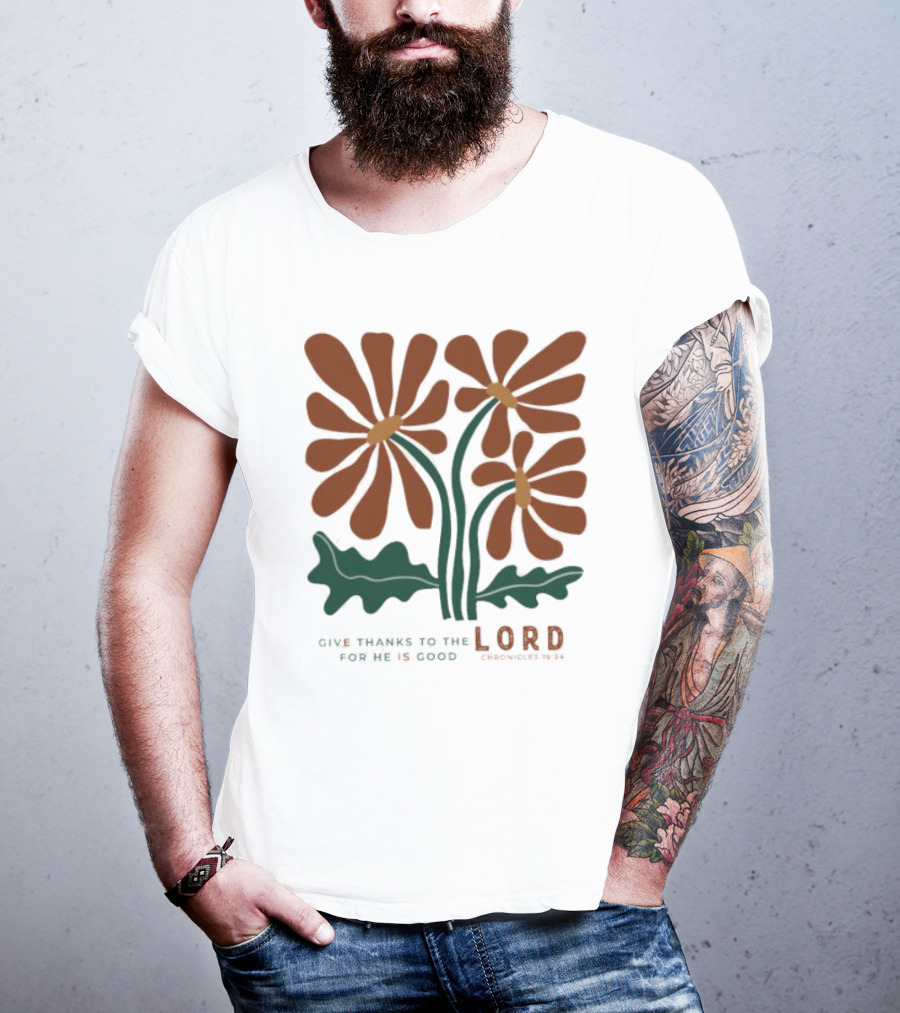 Give Thanks To The Lord For He Is Good I Chronicles 16 34 Flowers Orange Green Floral T-Shirt