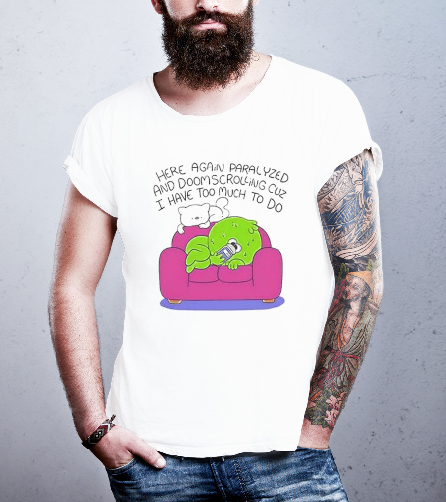 Here Again Paralyzed Doomscrolling Sofa Creature With Phone T-Shirt