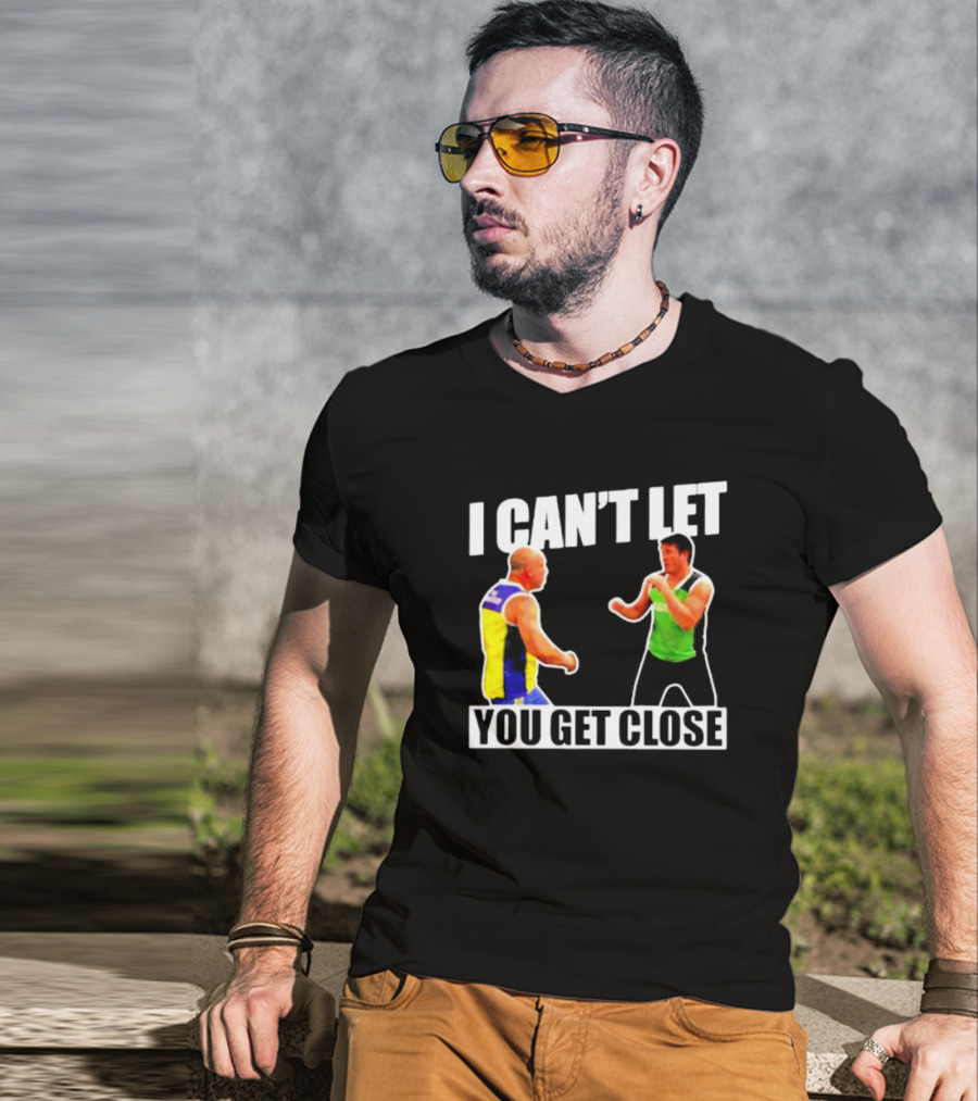 I Can’t Let You Get Close Shirt Featuring Fighting Stance Athletes T-Shirt